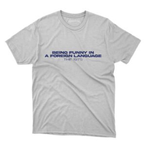 Playera - "Being Funny in a Foreign Language"
